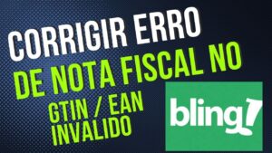 Read more about the article Como Corrigir Erro de Nota no Bling – Parte 3 – GTIN / EAN Invalido