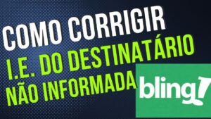 Read more about the article Como Corrigir Erro de Nota no Bling – Parte 1 – INSCRIÇÃO ESTADUAL DO DESTINATÁRIO NÃO INFORMADA