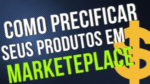 Read more about the article Como PRECIFICAR corretamente os produtos para venda em marketplace