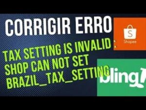 Read more about the article COMO CORRIGIR ERRO NA SHOPEE tax setting is invalid shop can not set brazil tax setting