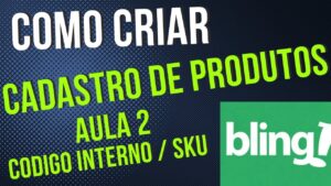 Read more about the article Impulsione seu negócio: Saiba como criar cadastro no Bling AULA 2 SKU CODIGO INTERNO