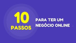 Read more about the article 10 Passos Para Ter Um Negocio Online