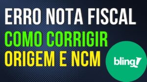 Read more about the article ATUALIZAÇÃO DE ORIGEM E NCM NO BLING: O QUE VOCÊ PRECISA SABER! COMO CORRIGIR