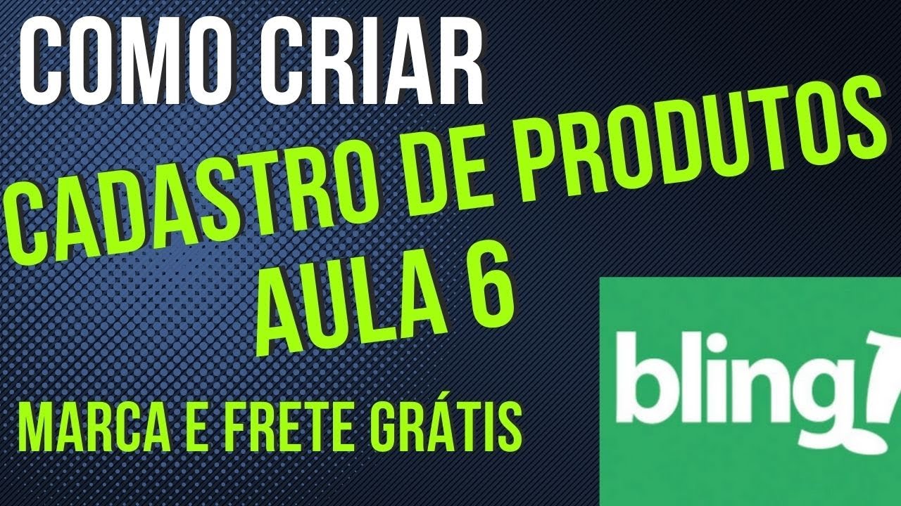 You are currently viewing COMO CADASTRAR PRODUTO NO BLING AULA 6 MARCA E FRETE GRATIS