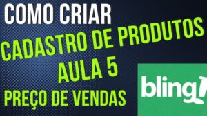 Read more about the article COMO CADASTRAR PRODUTO NO BLING AULA 5 PREÇO DE VENDAS