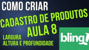 Read more about the article COMO CADASTRAR PRODUTO NO BLING AULA 8 LARGURA ALTURA E PROFUNDIDADE