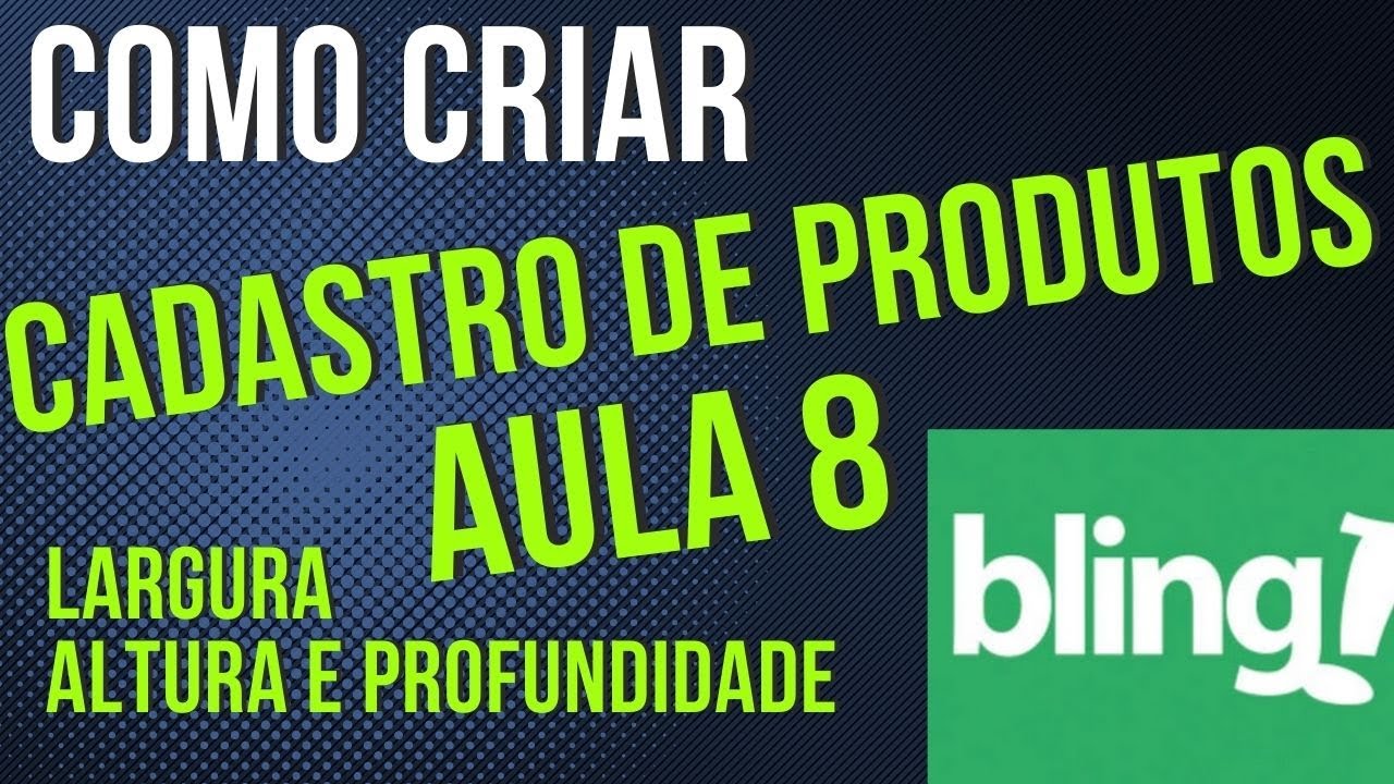 You are currently viewing COMO CADASTRAR PRODUTO NO BLING AULA 8 LARGURA ALTURA E PROFUNDIDADE