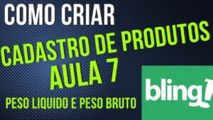 Read more about the article COMO CADASTRAR PRODUTO NO BLING AULA 7 PESO LIQUIDO E PESO BRUTO
