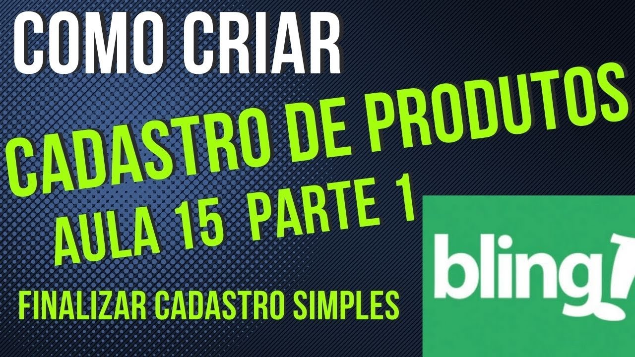 You are currently viewing COMO CADASTRAR PRODUTO NO BLING AULA 15 PARTE 1 FINALIZAR CADASTRO