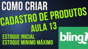 Read more about the article COMO CADASTRAR PRODUTO NO BLING AULA 13 ESTOQUE INICIAL ESTOQUE MINIMO MAXIMO