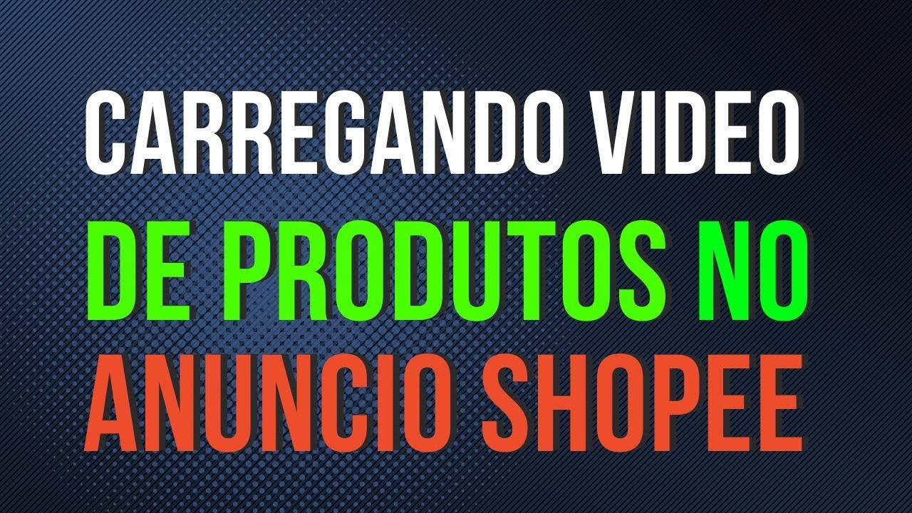Read more about the article COMO CARREGAR UM VIDEO NO ANUNCIO DA SHOPEE – PASSO A PASSO