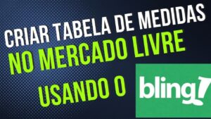 Read more about the article Como CRIAR e CADASTRAR Tabela de MEDIDAS no MERCADO LIVRE pelo bling 💸