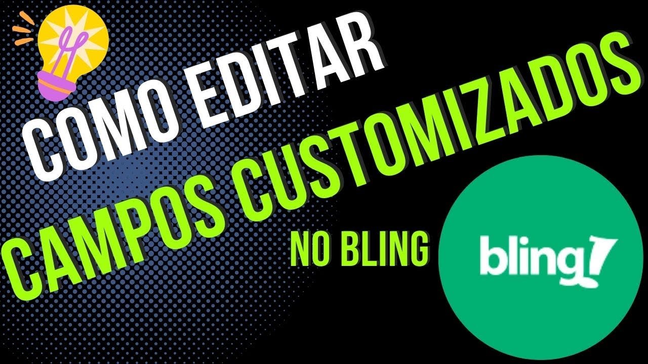 You are currently viewing Como EDITAR os Campos CUSTOMIZADOS no BLING
