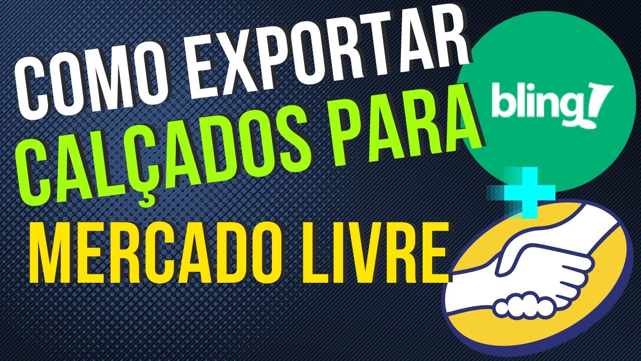 You are currently viewing Como EXPORTAR CALÇADOS do BLING para o MERCADO LIVRE