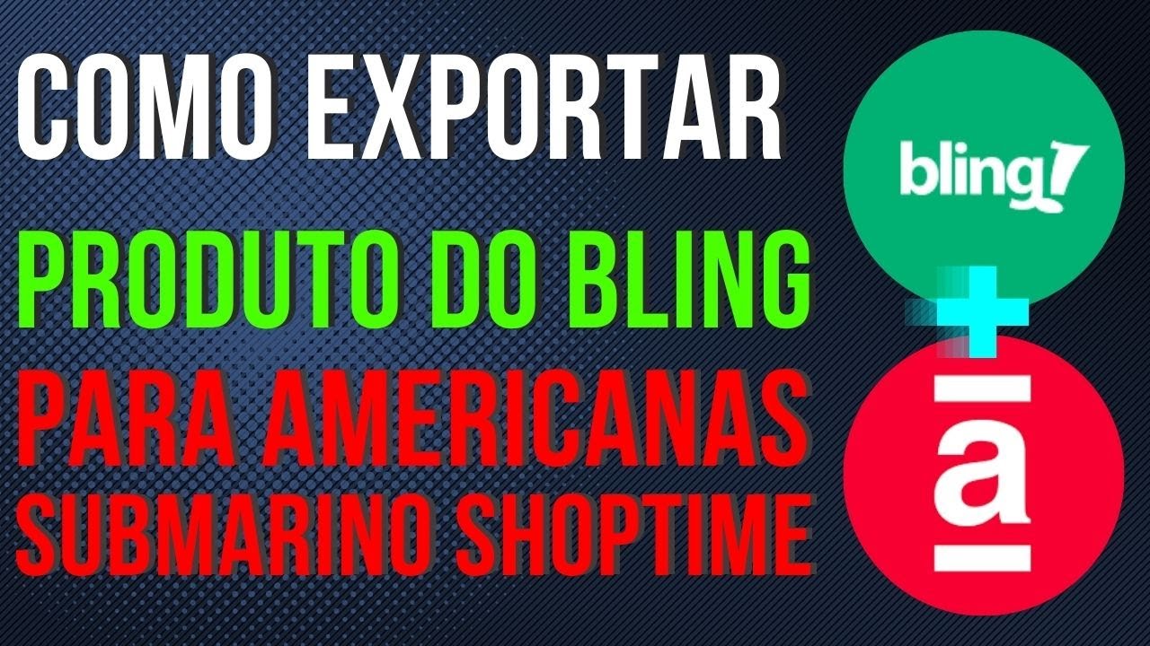 You are currently viewing Como EXPORTAR Produto do BLING Para a Americanas Submarino Shoptime