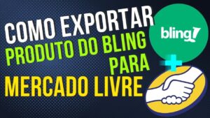 Read more about the article Como EXPORTAR Produto do BLING Para MERCADO LIVRE