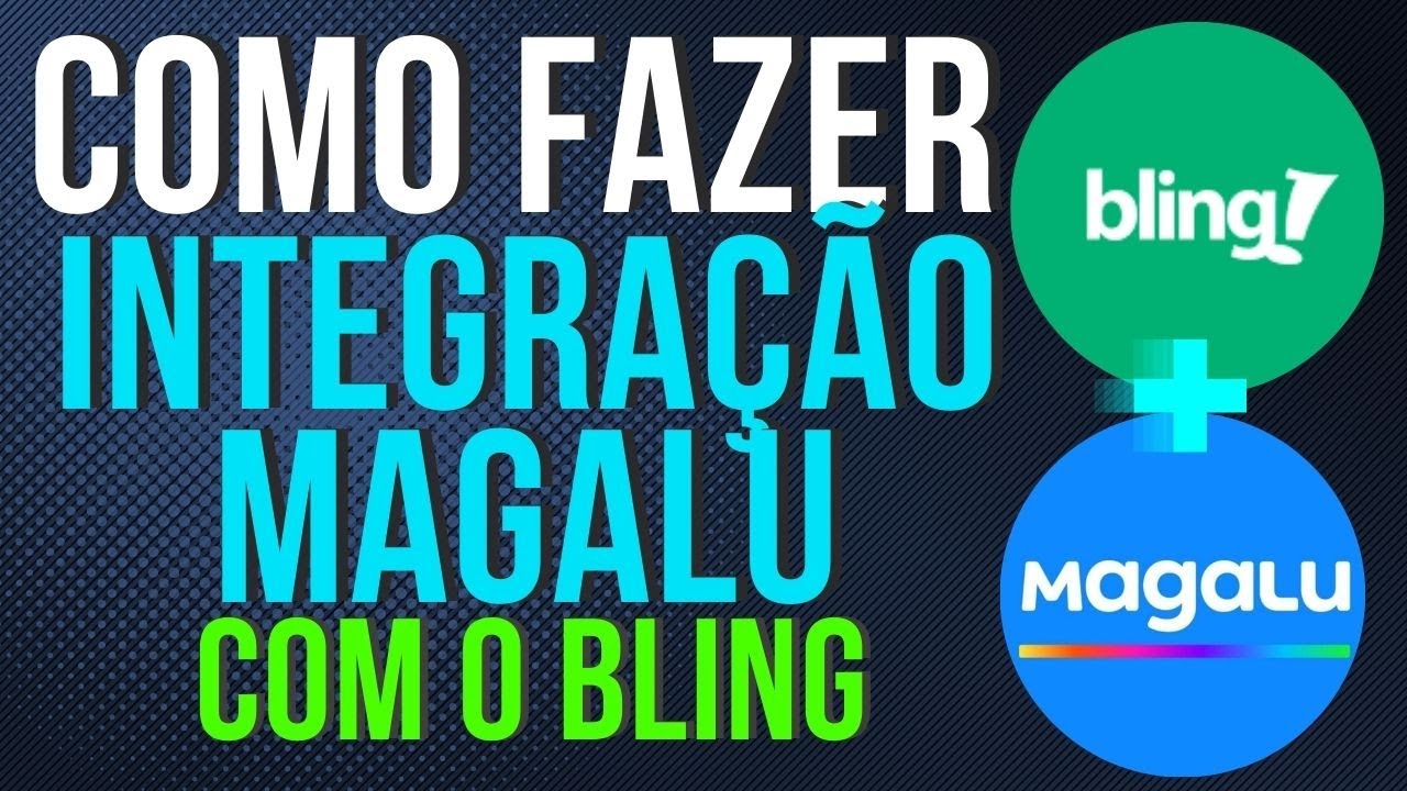 You are currently viewing Como FAZER a Integração do MAGALU Com o BLING [ PASSO A PASSO ]