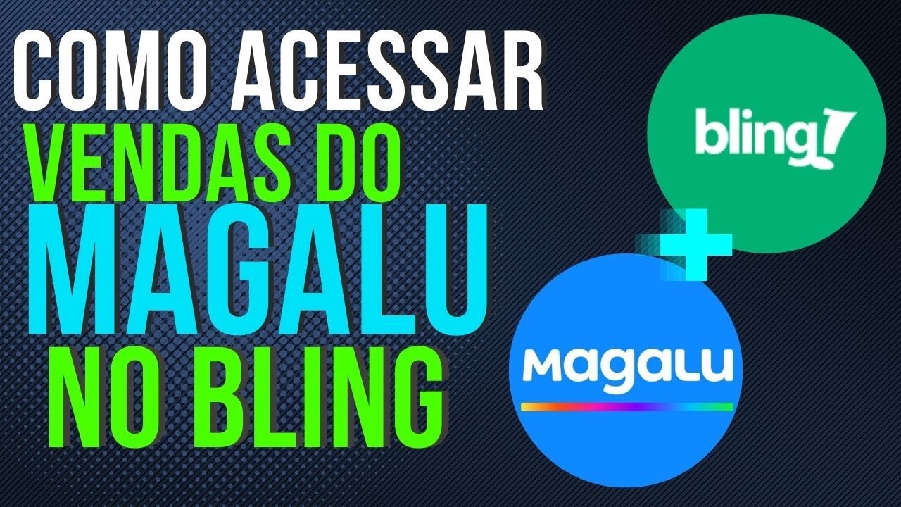 You are currently viewing Como VIZUALIZAR e ACESSAR Vendas da MAGALU no BLING – MAGAZINE LUIZA