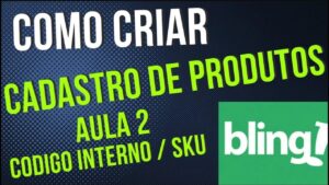 Read more about the article Impulsione seu negócio Saiba como criar cadastro no Bling AULA 2 SKU CODIGO INTERNO