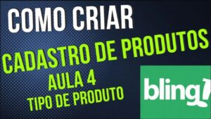 Read more about the article Os passos essenciais para criar seu cadastro no Bling AULA 4 TIPO DE PRODUTO