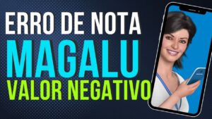 Read more about the article RESOLVER ERRO DE NOTA MAGALU VALOR NEGATIVO