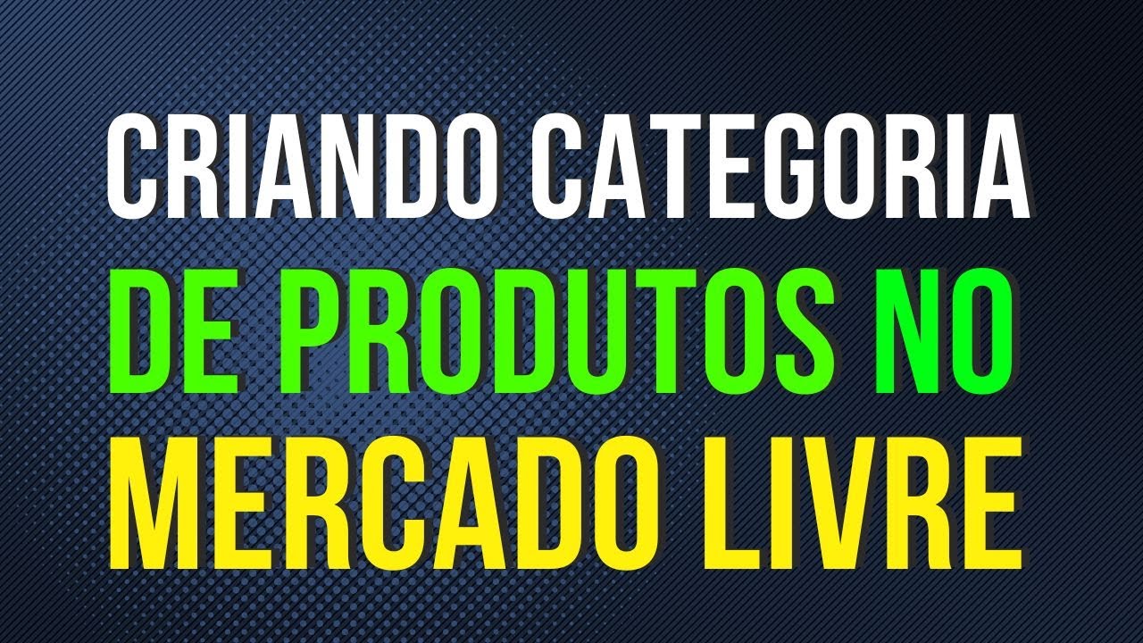 You are currently viewing TUTORIAL: Como CRIAR CATEGORIAS de PRODUTOS para o MERCADO LIVRE